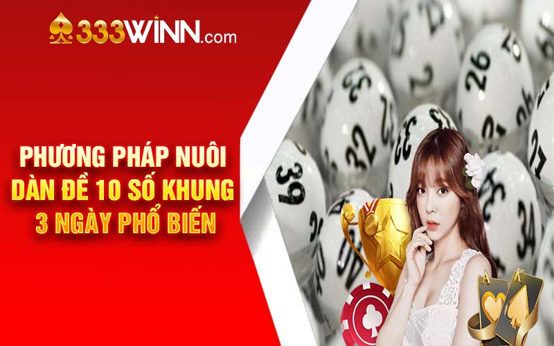 Phương pháp nuôi dàn đề 10 số khung 3 ngày phổ biến